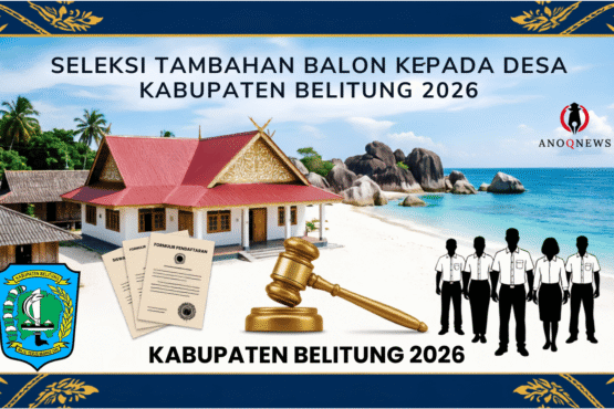 Seleksi Tambahan Bakal Calon Kades Belitung 2026, Jadwal, Bobot, dan Tata Tertib