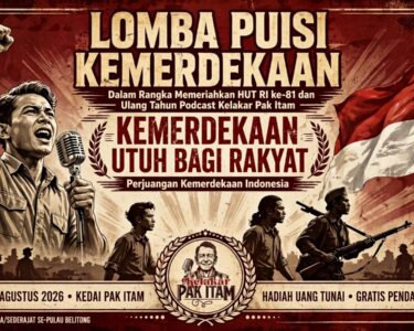 Lomba Puisi Kemerdekaan HUT RI ke-81 dan Ultah Podcast Kelakar Pak Itam di Belitung 2026
