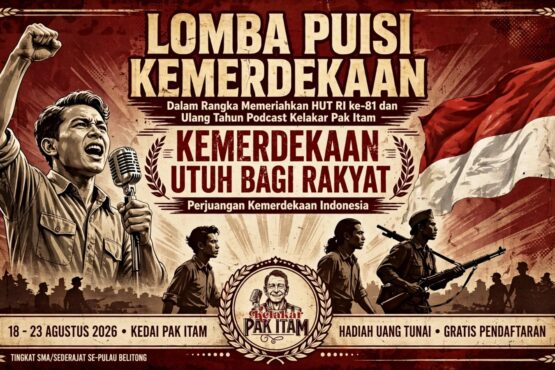 Lomba Puisi Kemerdekaan HUT RI ke-81 dan Ultah Podcast Kelakar Pak Itam di Belitung 2026