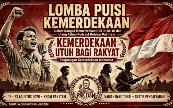 Lomba Puisi Kemerdekaan HUT RI ke-81 dan Ultah Podcast Kelakar Pak Itam di Belitung 2026